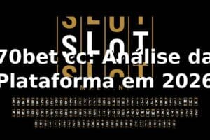 70bet cc: Análise da Plataforma em 2026