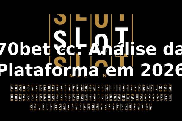 70bet cc: Análise da Plataforma em 2026